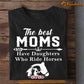 Mother's Day Horse T-shirt, The Best Moms Have Daughters Who Ride Horses, Gift For Horse Lovers, Horse Riders, Equestrians