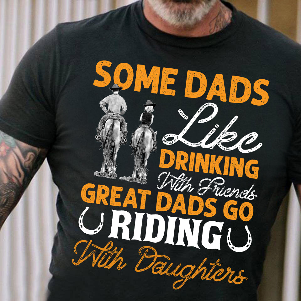 Father's Day Horse Riding T-shirt, Some Dads Like Drinking Great Dads Go Riding Father's Day Gift For Horse Lovers, Horse Riders, Equestrians
