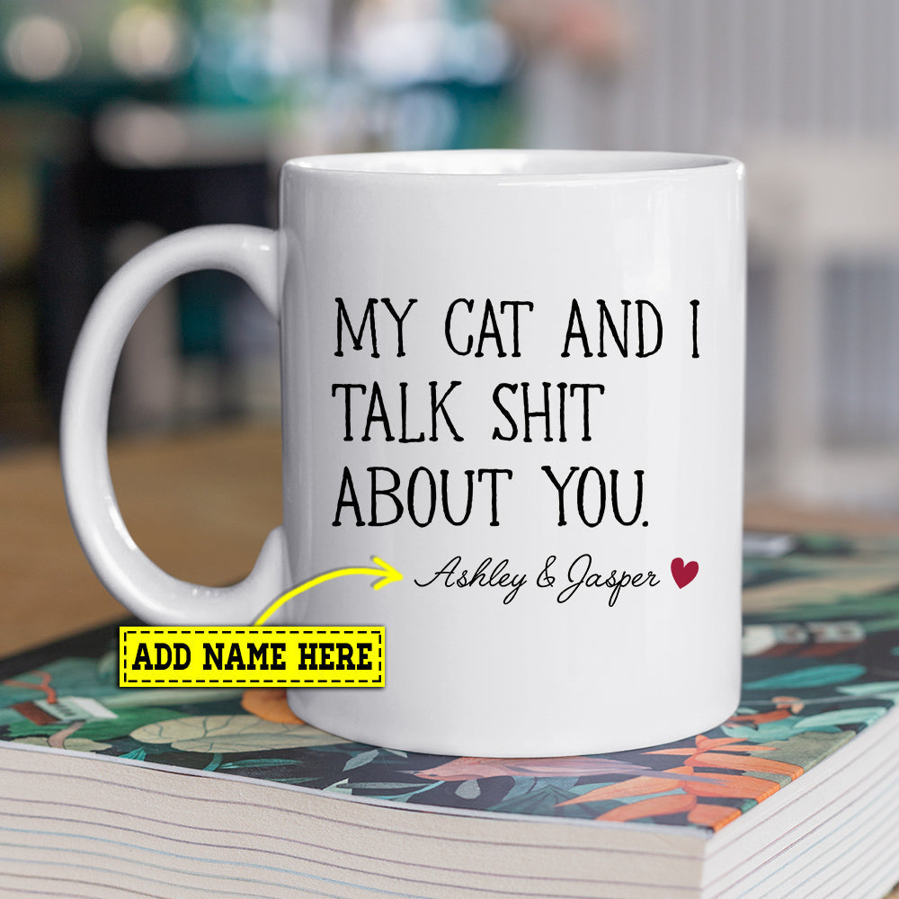 Personalized Cat Mug, My Cat And I Talk Shit About You, Gift Mug, Cups For Cat Lovers, Cat Owners