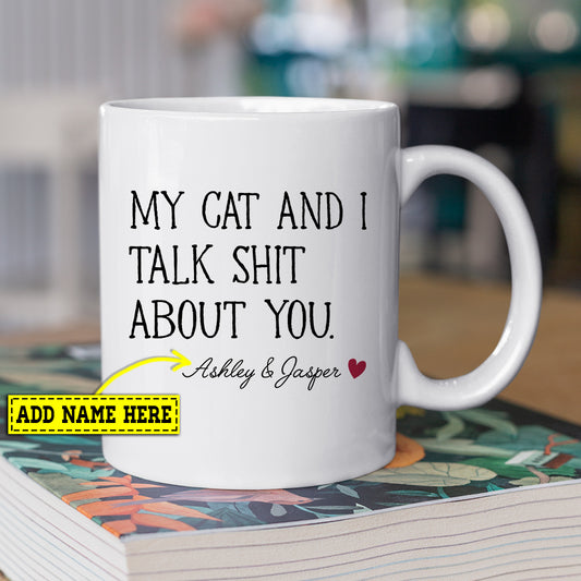 Personalized Cat Mug, My Cat And I Talk Shit About You, Gift Mug, Cups For Cat Lovers, Cat Owners