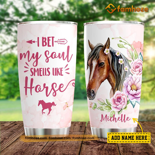 Personalized Horse Tumbler, I Bet My Soul Smell Like Horse Stainless Steel Tumbler, Tumbler Gifts For Horse Lovers