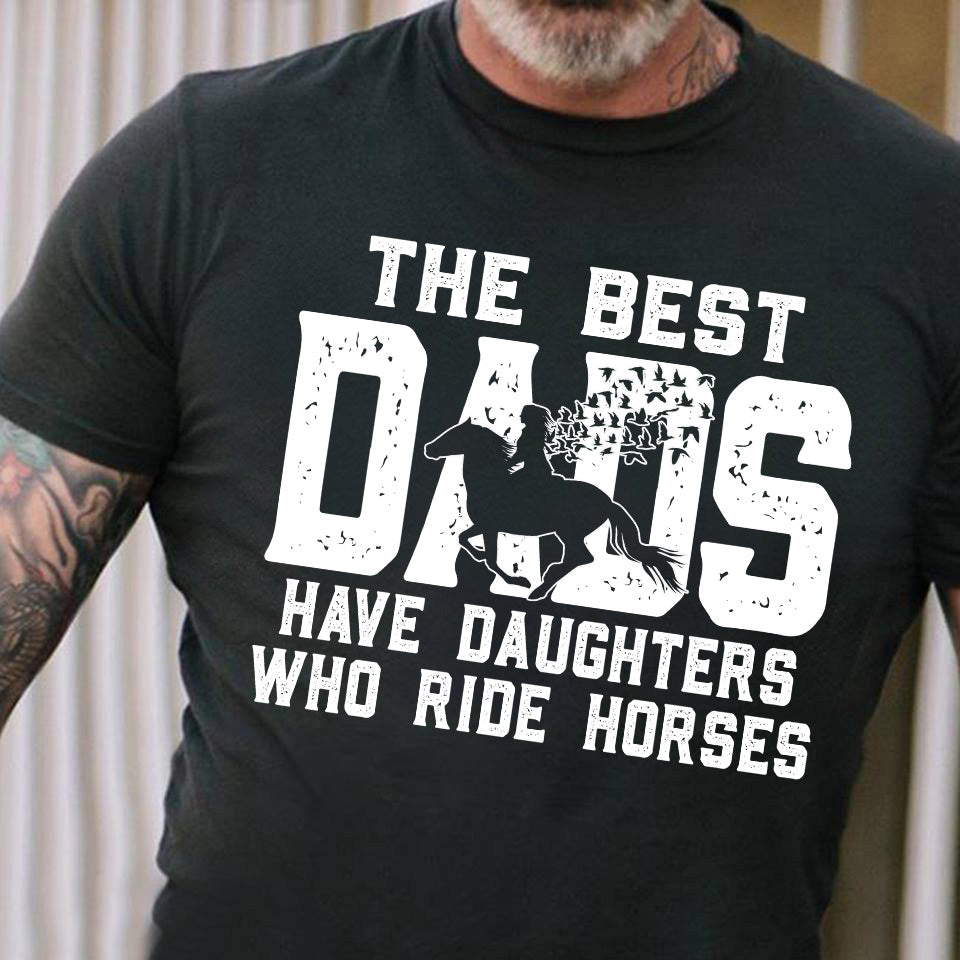 Father's Day Horse T-shirt, The Best Dads Have Daughters Who Ride Horses, Gift For Horse Dad, Horse Tees, Horse Dad Shirt