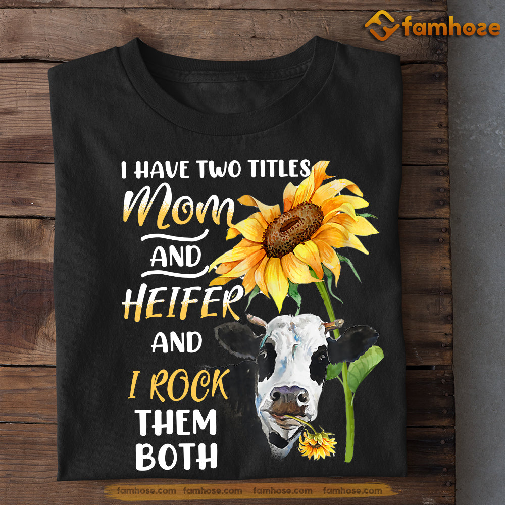 Mother's Day Cow T-shirt, I Have Two Titles Mom And Heifer I Rock Them Both, Gift For Cow Lovers, Cow Mamas, Cow Tees