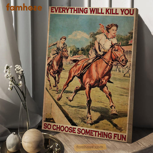 Horse Ridng Poster & Canvas, Everything Will Kill You So Choose Something Fun, Horse Canvas Wall Art, Poster Gift For Horse Lovers