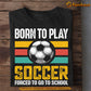 Vintage Back To School Soccer T-shirt, Born To Play Soccer, Gift For Soccer Lovers, Soccer Players