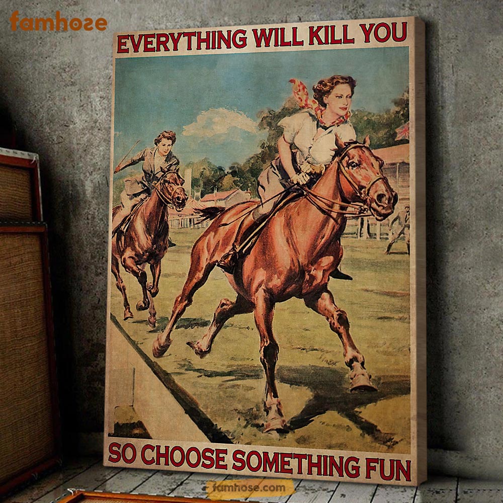 Horse Ridng Poster & Canvas, Everything Will Kill You So Choose