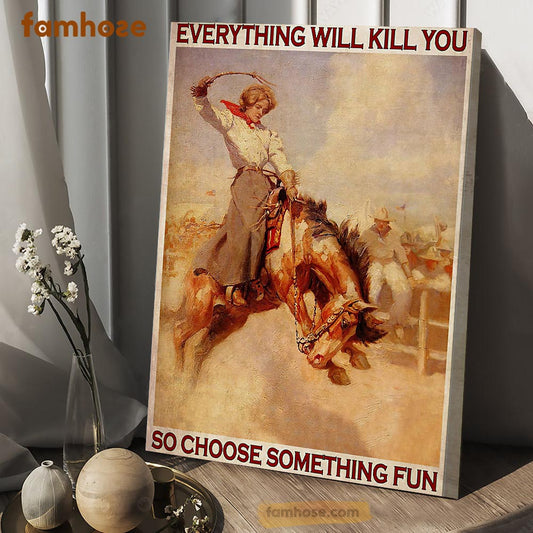 Bull Riding Horse Poster & Canvas, Everything Will Kill You So Choose Something Fun, Horse Canvas Wall Art, Poster Gift For Horse Lovers