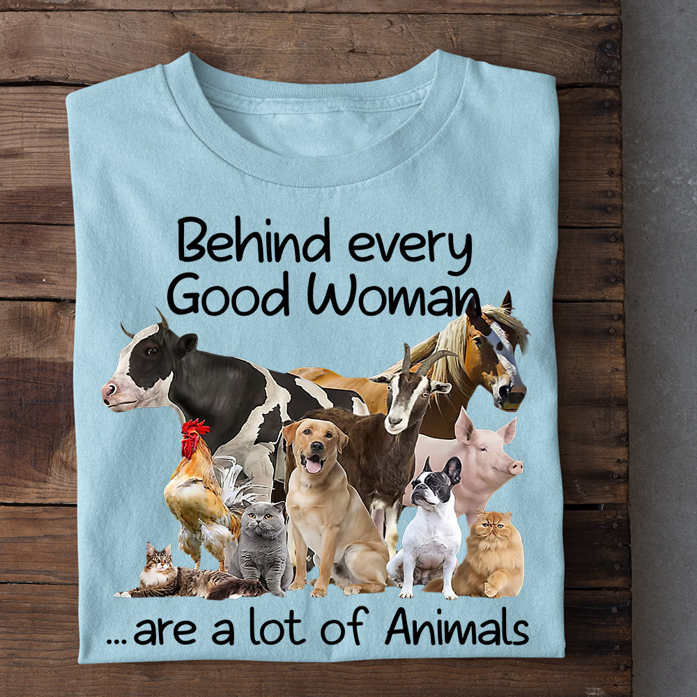 Farm T-shirt, Behind Every Good Woman Are A Lot Of Animals, Gift For Farmers, Farm Animals, Farmer Tees