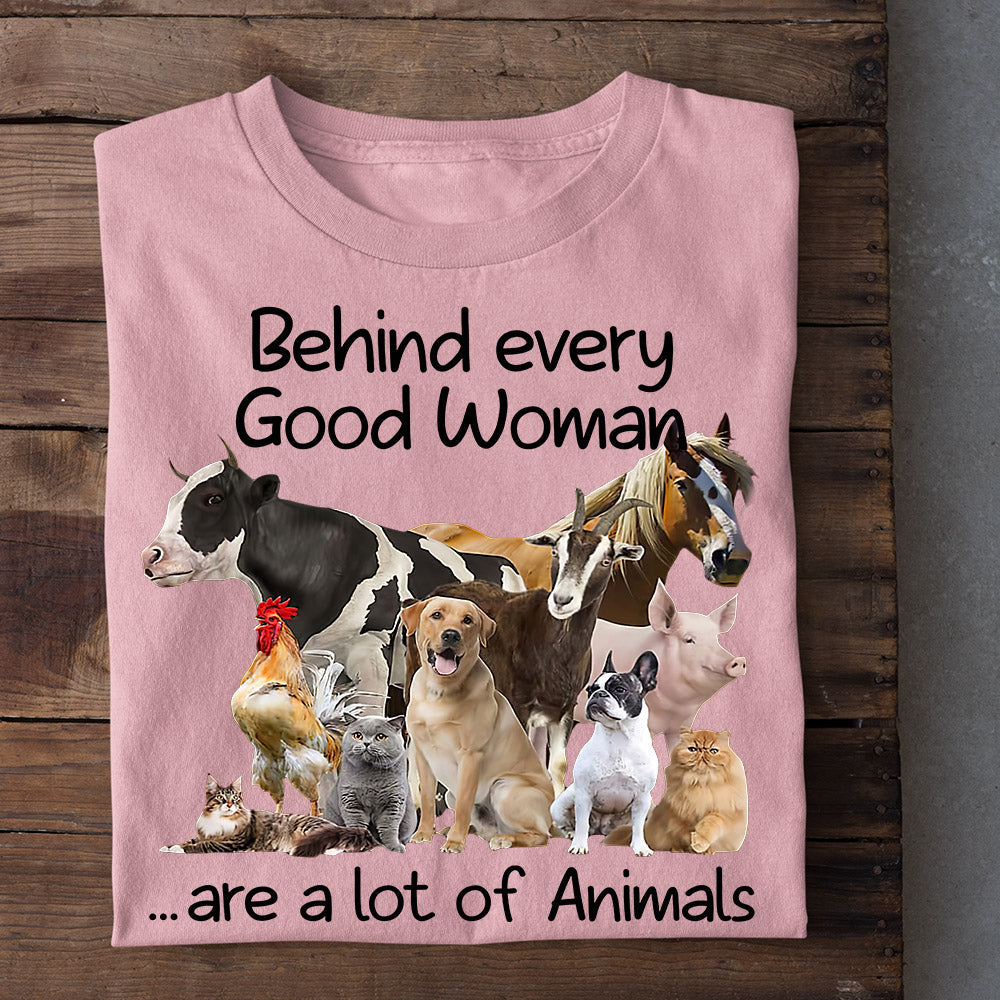 Farm T-shirt, Behind Every Good Woman Are A Lot Of Animals, Gift For Farmers, Farm Animals, Farmer Tees