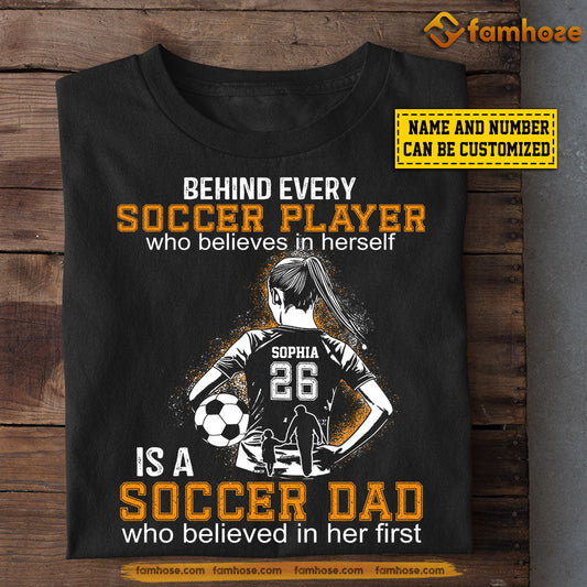 Funny Personalized Soccer Girl T-shirt, Soccer Dad Who Believed In Her First, Father's Day Gift For Soccer Woman Lovers, Soccer Players