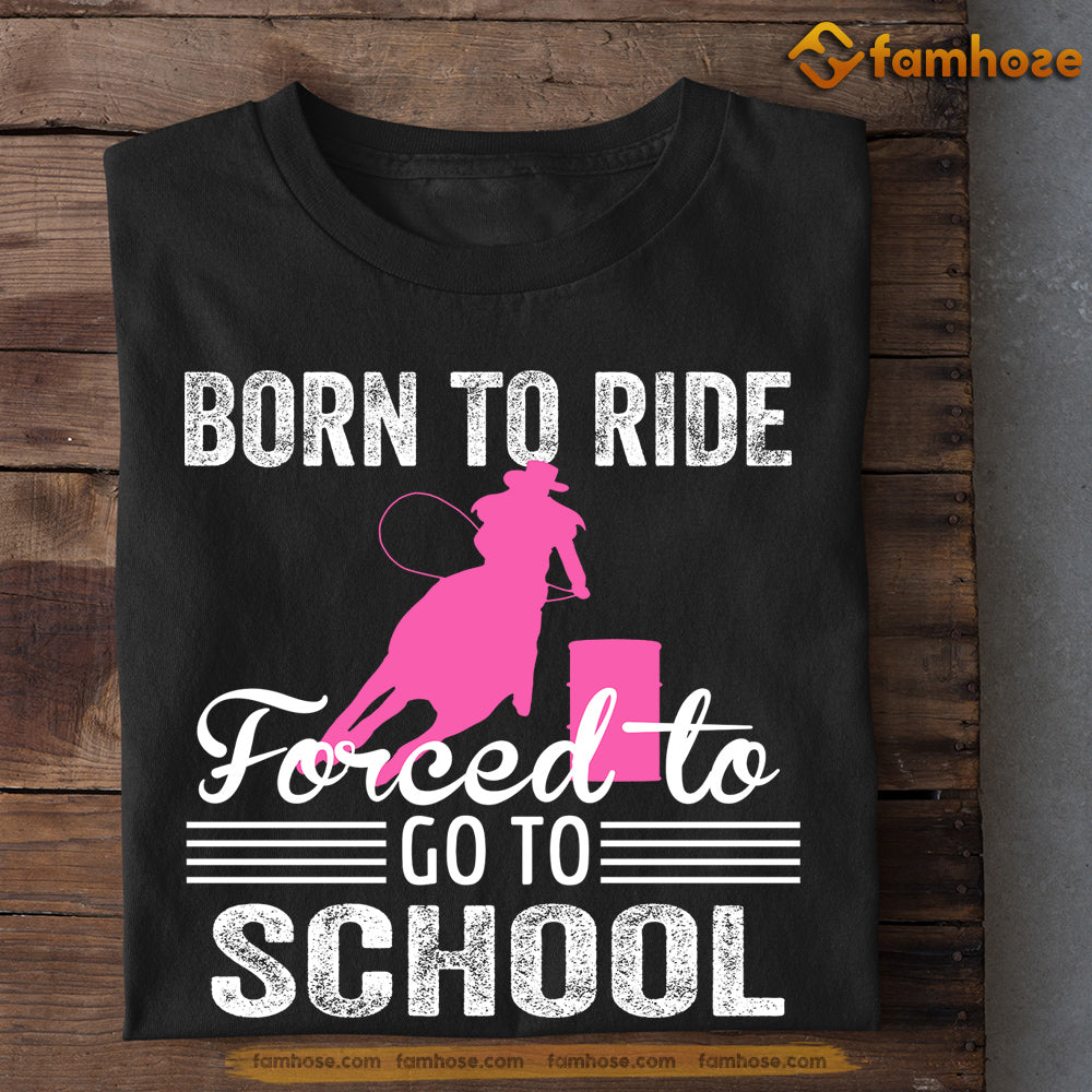 Cute Barrel Racing T-shirt, Born To Ride Forced To Go To School, Back To School Gift For Barrel Racing Lovers, Horse Tees