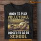 Back To School Volleyball T-shirt, Born To Play Volleyball Forced To, Gift For Volleyball Lovers, Volleyball Players