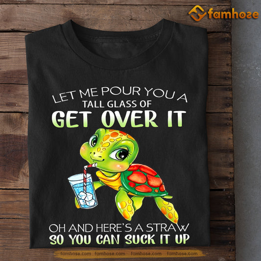 Funny Turtle T-shirt, Let Me Pour You So You Can Suck It Up Tees Gift For Turtle Lovers, Turtle Owners