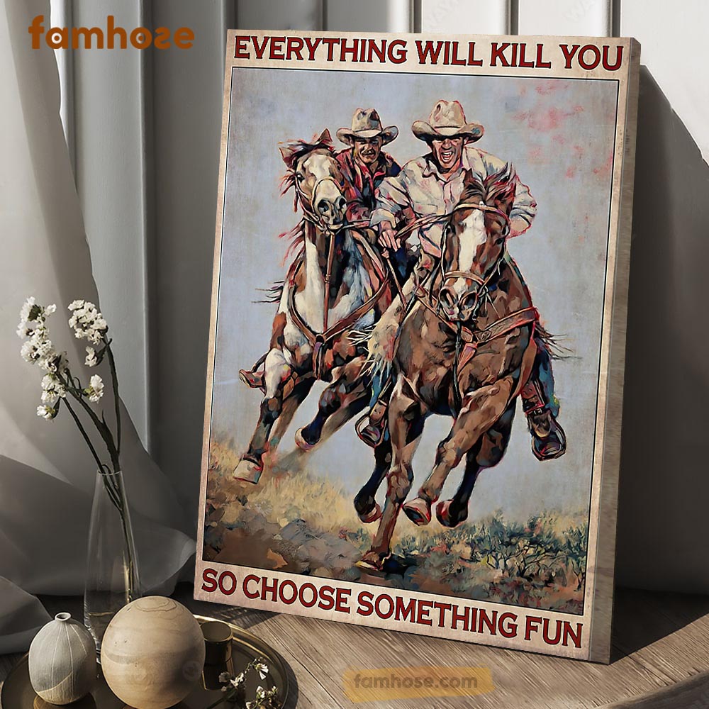 Horse Racing Poster & Canvas, Everything Will Kill You So Choose Something Fun, Horse Canvas Wall Art, Poster Gift For Horse Lovers