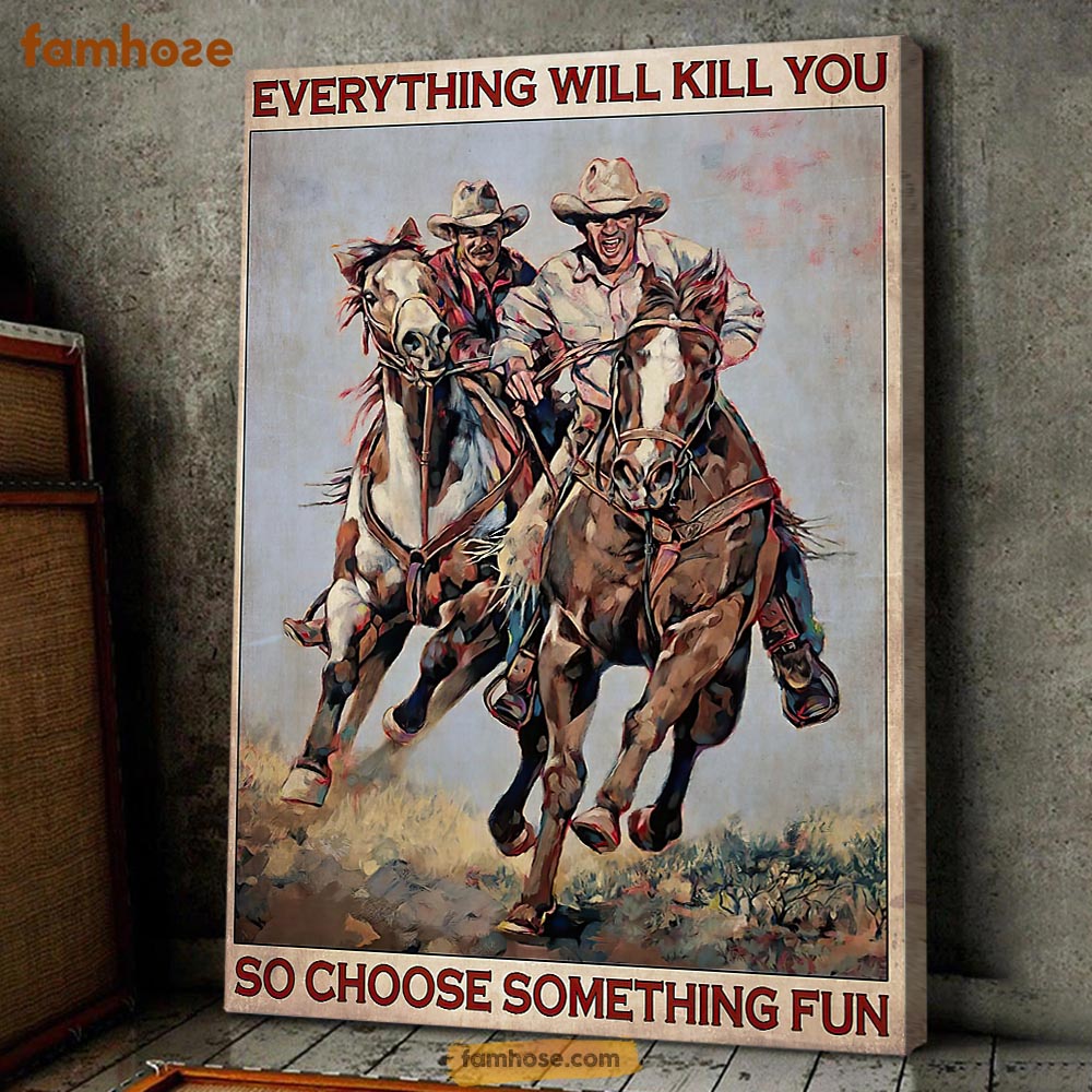 Horse Racing Poster & Canvas, Everything Will Kill You So Choose Something Fun, Horse Canvas Wall Art, Poster Gift For Horse Lovers