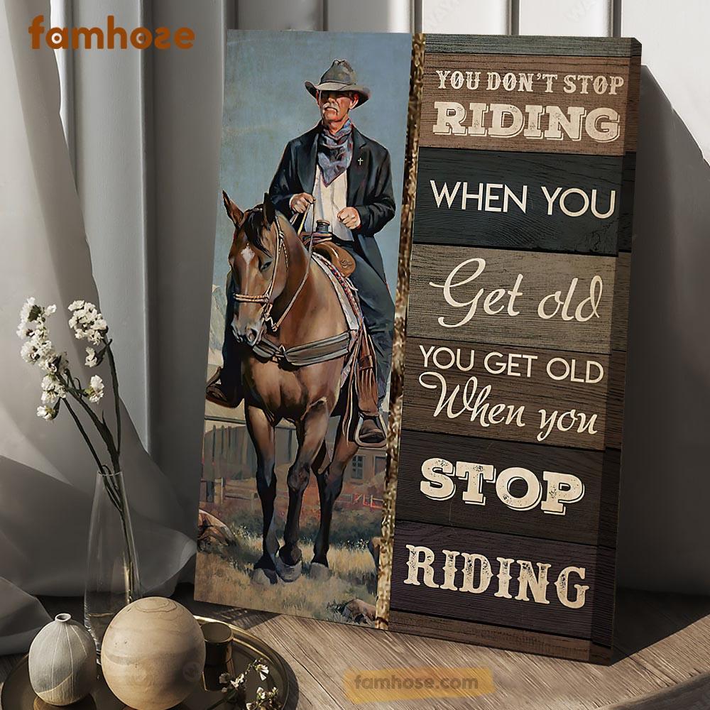 Horse Riding Poster & Canvas, You Get Old When You Stop Riding, Horse Canvas Wall Art, Poster Gift For Horse Lovers