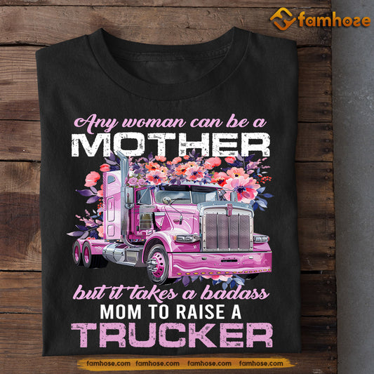Mother's Day Trucker T-shirt, Any Woman Can Be A Mother, Gift For Trucker Lovers, Truck Driver Tees