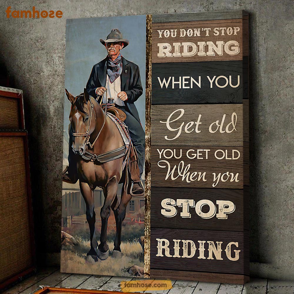 Horse Riding Poster & Canvas, You Get Old When You Stop Riding, Horse Canvas Wall Art, Poster Gift For Horse Lovers