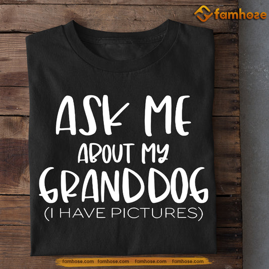 Dog T-shirt Gift For Grandpa, Ask Me About My Granddog, Gift For Dog Lovers, Dog Owners, Dog Tees, Father's Day Gift