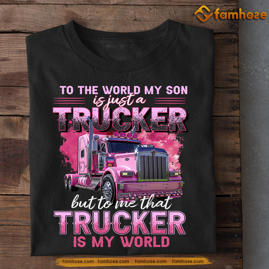 Mother's Day Trucker T-shirt, To Me That Trucker Is My World, Gift For Trucker Lovers, Truck Driver Tees
