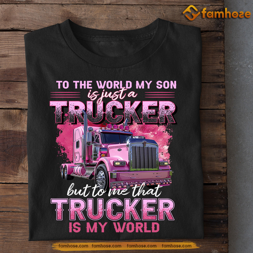 Mother's Day Trucker T-shirt, To Me That Trucker Is My World, Gift For Trucker Lovers, Truck Driver Tees