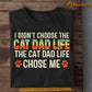 Cat T-shirt, I Didn't Choose The Cat Dad Life The Cat Dad Life Chose Me, Gift For Cat Lovers, Cat Owners, Cat Tees, Father's Day Gift