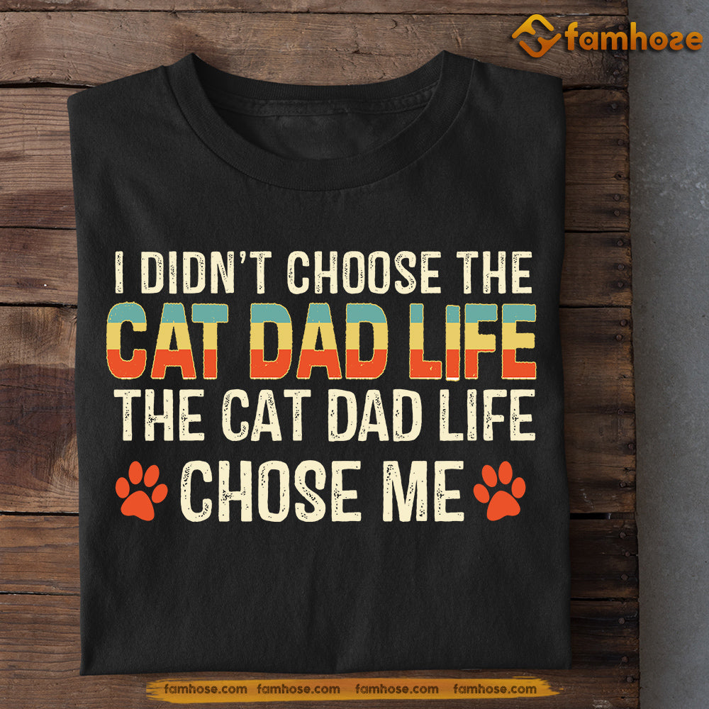 Cat T-shirt, I Didn't Choose The Cat Dad Life The Cat Dad Life Chose Me, Gift For Cat Lovers, Cat Owners, Cat Tees, Father's Day Gift