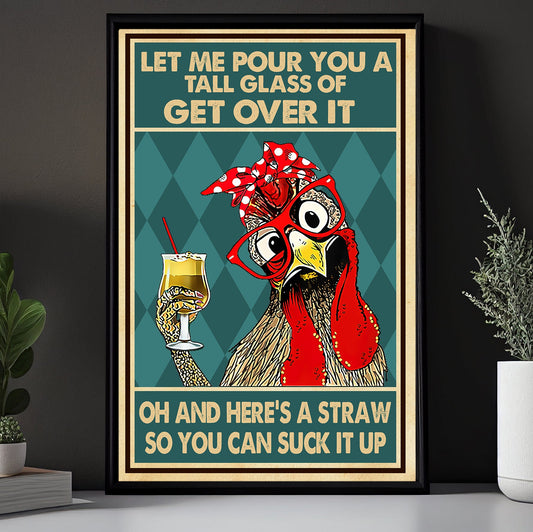 Let Me Pour You A Tall Glass Of Get Over It, Funny Chicken Canvas Painting, Mysterical Wall Art Decor, Poster Gift For Chicken Lovers