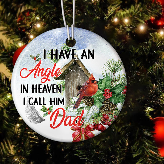I Have An Angel In Heaven I Call Him Dad, Memorial Circle Ceramic Ornament Christmas Gift For Your Late Father