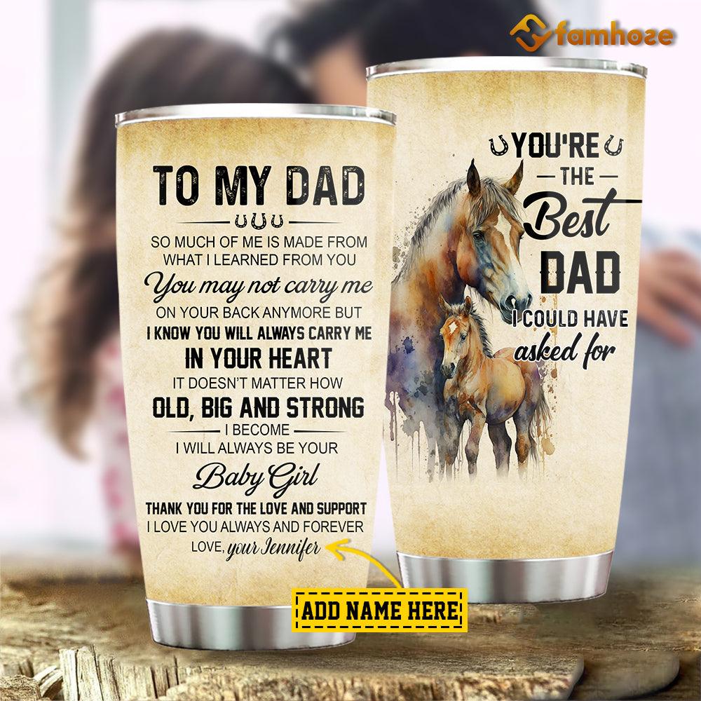 Personalized Horse Tumbler, To My Dad Much Of Me Is Made From You Stainless Steel Tumbler, Father's Day Gift For Dad From Daughter