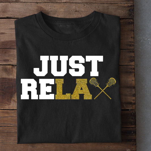 Motivational Quotes Lacrosse T-shirt, Just Relax, Gift For Lacrosse Lovers, Lacrosse Players