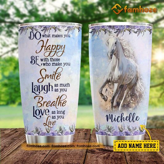 Personalized Horse Tumbler, Do What Makes You Happy Smile Laugh Stainless Steel Tumbler, Tumbler Gifts For Horse Lovers