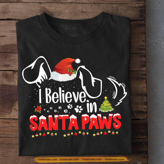 Funny Dog Christmas T-shirt, I Believe In Santa Paws, Gift For Dog Lovers, Dog Tees, Dog Owners