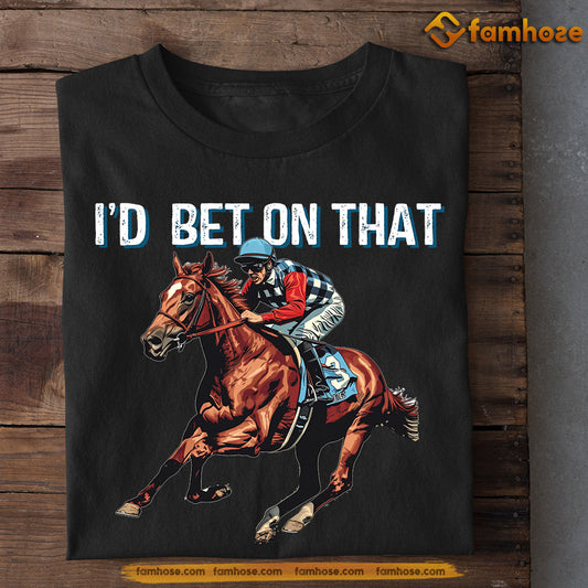 Kentucky Derby Day Horse T-shirt, I'd Bet On That, Kentucky Gift For Horse Lovers, Horse Racing Tees