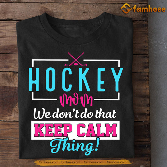 Mother's Day Hockey T-shirt, Hockey Mom We Don't Do That Keep Calm, Gift For Hockey Lovers, Hockey Players