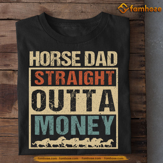 Funny Horse T-shirt, Horse Dad Straight Outta Money, Father's Day Gift For Horse Lovers, Horse Riders, Equestrians