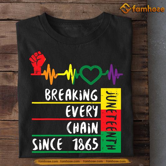 Juneteenth T-shirt Gift For Your Friends, Breaking Every Chain 1865, Emancipation Day Tees