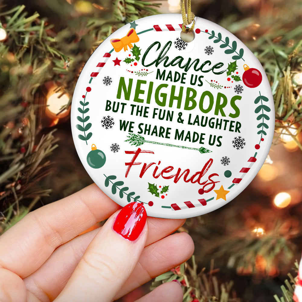 Chance Made Us Neighbors Ornament