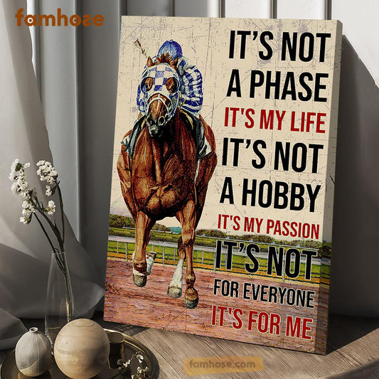 Horse Racing Poster & Canvas, It's Not A Phase It's My Life It's Not A Hobby It's My Passion, Horse Canvas Wall Art, Poster Gift For Horse Lovers