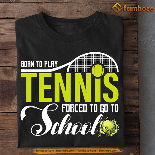 Back To School Tennis T-shirt, Born To Play Tennis Forced To, Gift For Tennis Lovers, Tennis Players