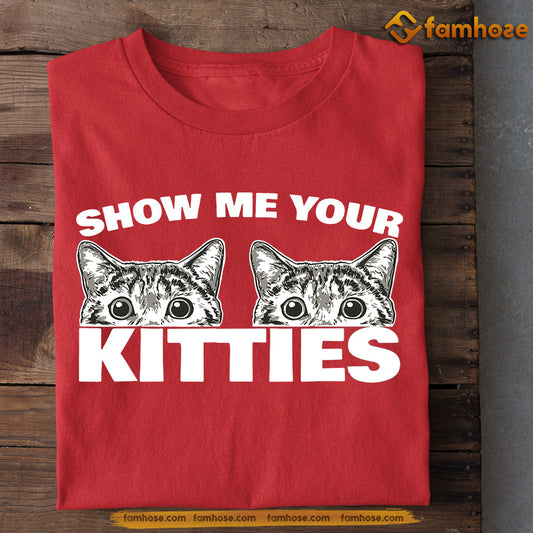 Cute Cat T-shirt, Show Me Your Kitties, Gift For Cat Lovers, Cat Owners, Cat Tees