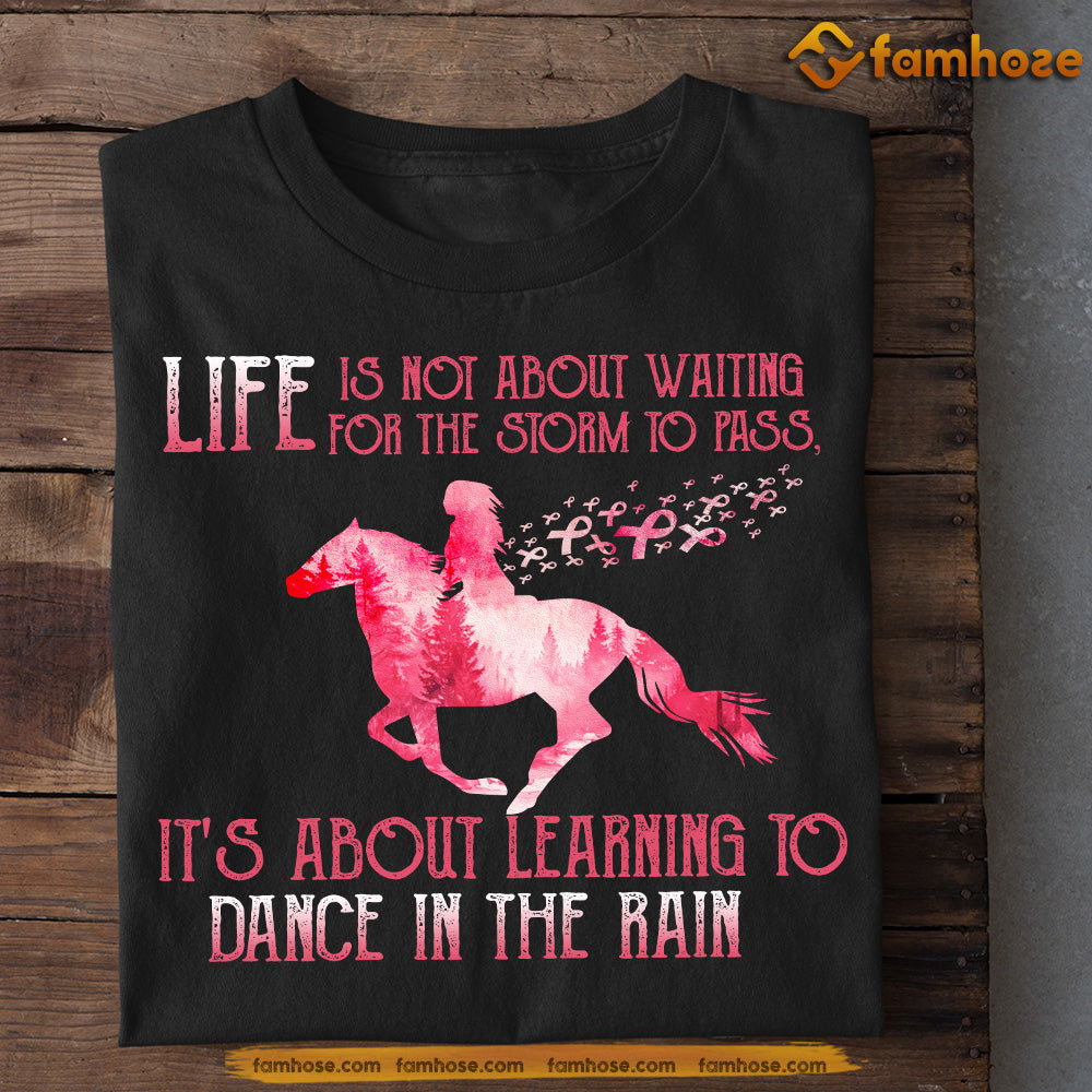 Motivational Horse T-shirt, Learning To Dance In The Rain, Gift For Horse Lovers Who Support Breast Cancer Awareness, Horse Riders