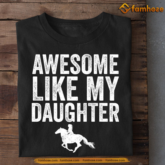 Horse T-shirt Gift For Dad From Daughter, Awesome Like My Daughter, Father's Day Gift For Horse Lovers