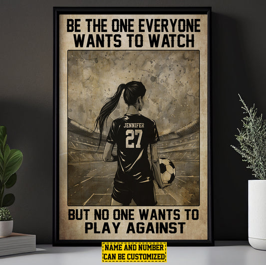 Be The One Everyone Wants To, Personalized Motivational Soccer Girl Canvas Painting, Inspirational Quotes Wall Art Decor, Poster Gift For Soccer Woman Lovers