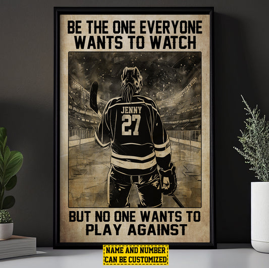 Personalized Motivational Hockey Girl Canvas Painting, Be The One Everyone Wants To Watch, Inspirational Quotes Wall Art Decor, Poster Gift For Hockey Lovers, Female Hockey Players