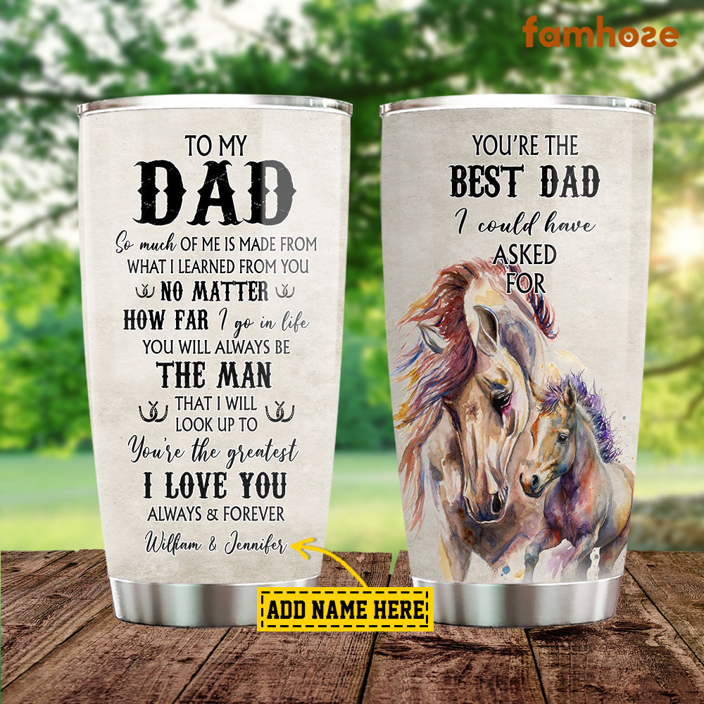 Personalized Father's Day Horse Tumbler, To My Dad So Much Of Me Is Made From You Stainless Steel Tumbler, Tumbler Gifts For Dads