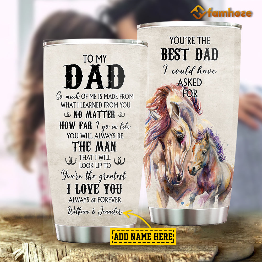 Personalized Father's Day Horse Tumbler, To My Dad So Much Of Me Is Made From You Stainless Steel Tumbler, Tumbler Gifts For Dads