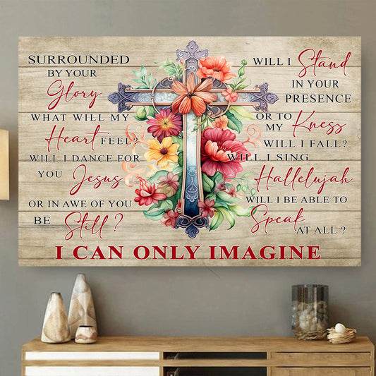 I Can Only Imagine Surrounded By Your Glory, Christian Poster & Canvas, Canvas Wall Art, Poster Gift For Christians