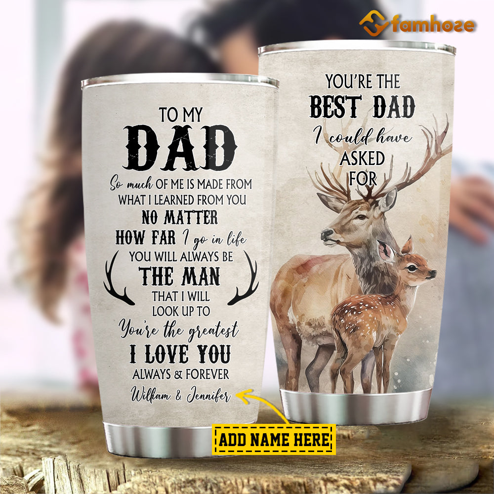 Personalized Deer Tumbler Gift For Dad From Daughter, To My Dad No Matter How Far I Go In Life Stainless Steel Tumbler Gift For Deer Lovers, Father's Day Gift