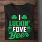 Funny Patrick's Day T-shirt, I Luckin Fove Beer Gift For Irish